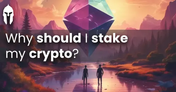 Why should I stake my crypto?